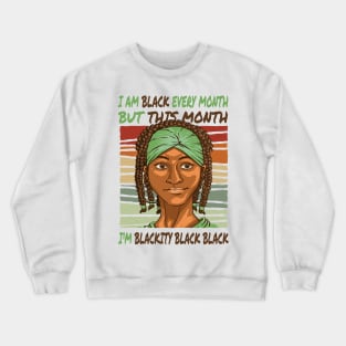 I am black every month, but this month, I'm blackity black black quote Crewneck Sweatshirt